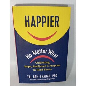 Happier No Matter What By Tal Ben-Shahar, PhD - Hardcover & Dust Jacket